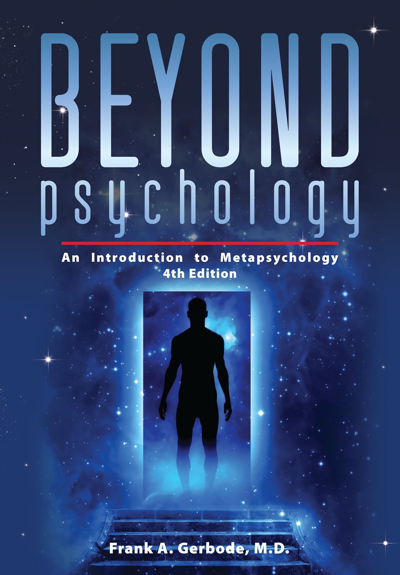 Beyond Psychology: An Introduction to Metapsychology - 4th Ed, Autor: Frank A. Gerbode, M.D