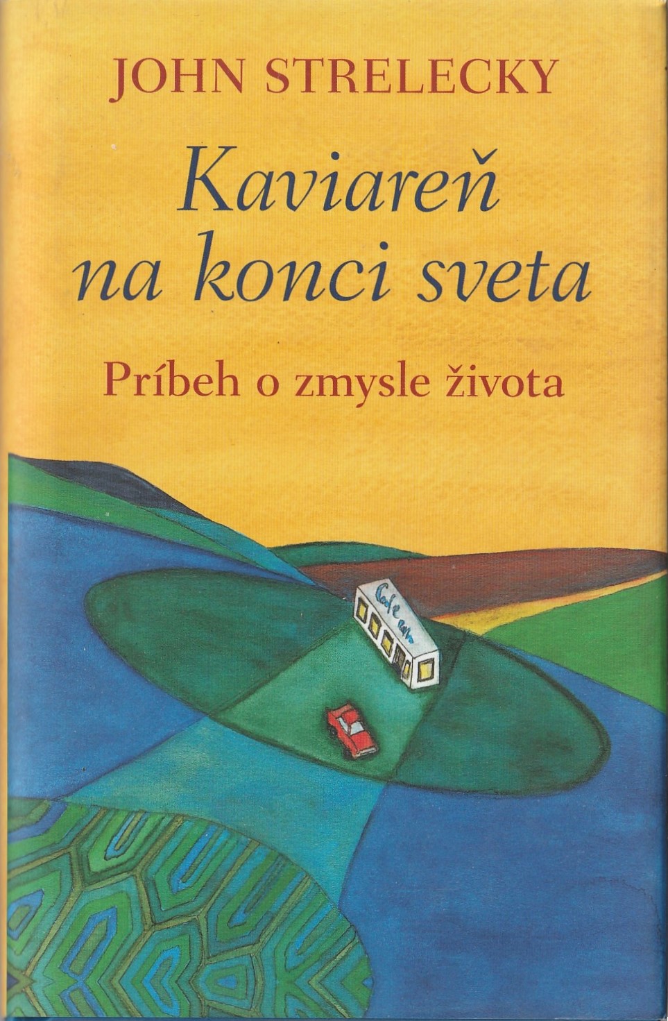 Strelecky John - Kaviareň na konci sveta Príbeh o zmysle života