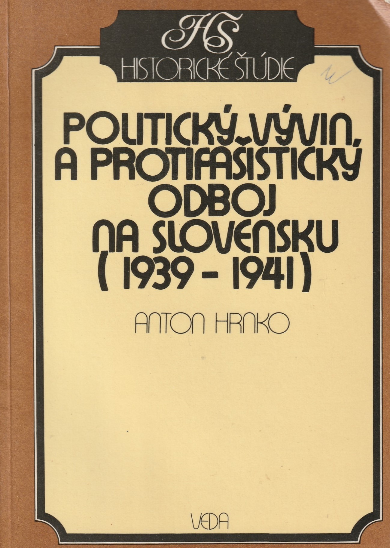 Hrnko Anton - Politický vývin a protifašistický odboj na Slovensku 1939-1941