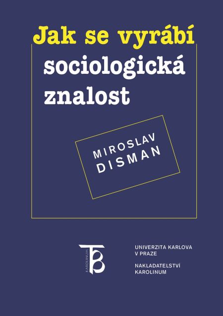 Disman Miroslav - Jak se vyrábí sociologická znalost