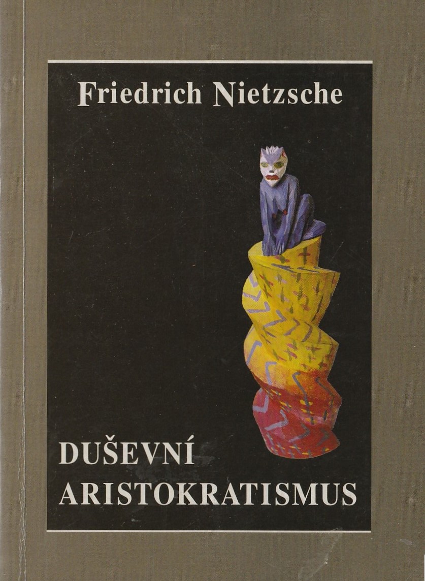 Nietzsche Friedrich - Duševní aristokratismus