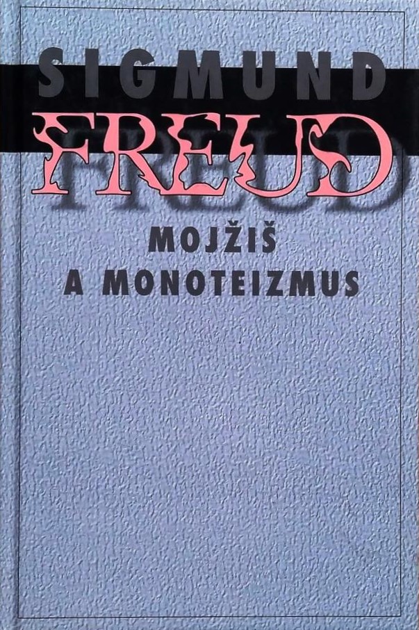 Freud Sigmund - Mojžiš a monoteizmus