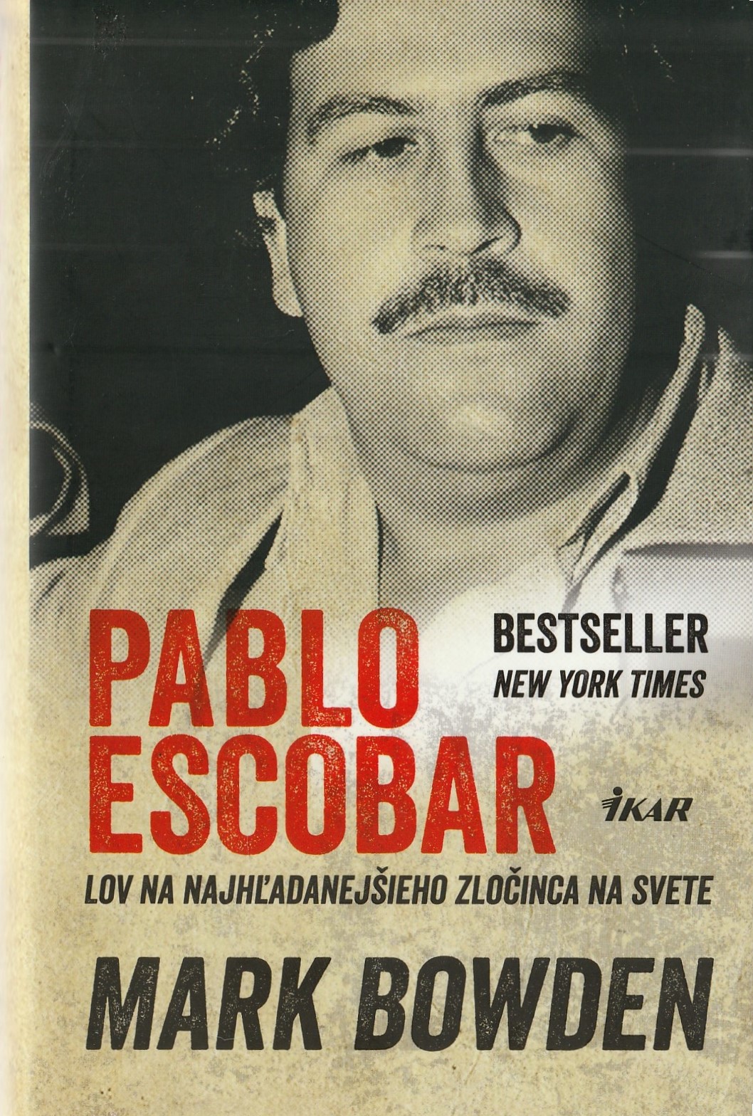 Bowden Mark  - Pablo Escobar : Lov na najhľadanejšieho zločinca na svete