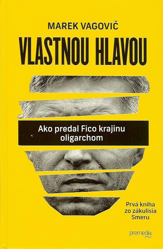 Vagovič Marek - Vlastnou hlavou : Ako predal Fico krajinu oligarchom