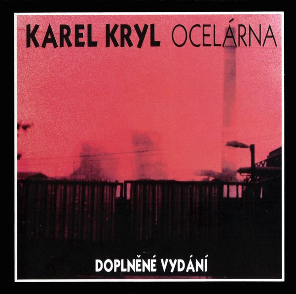 Karel Kryl ‎–  Ocelárna (Doplněné Vydání)