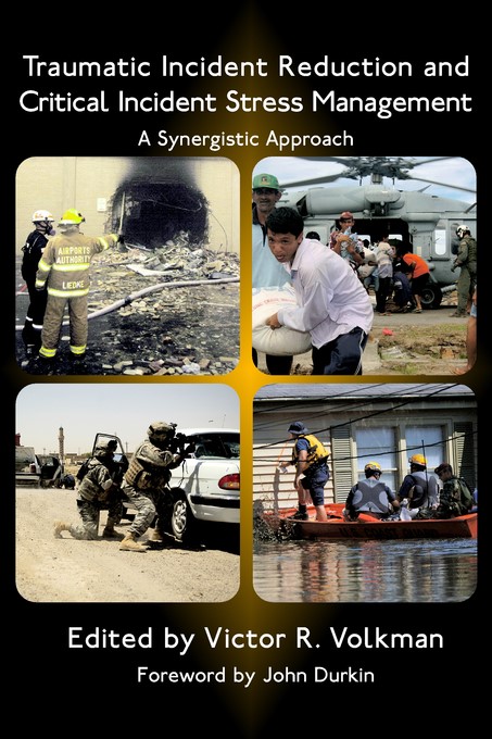 Traumatic Incident Reduction and Critical Incident Stress Management:  A Synergistic Approach