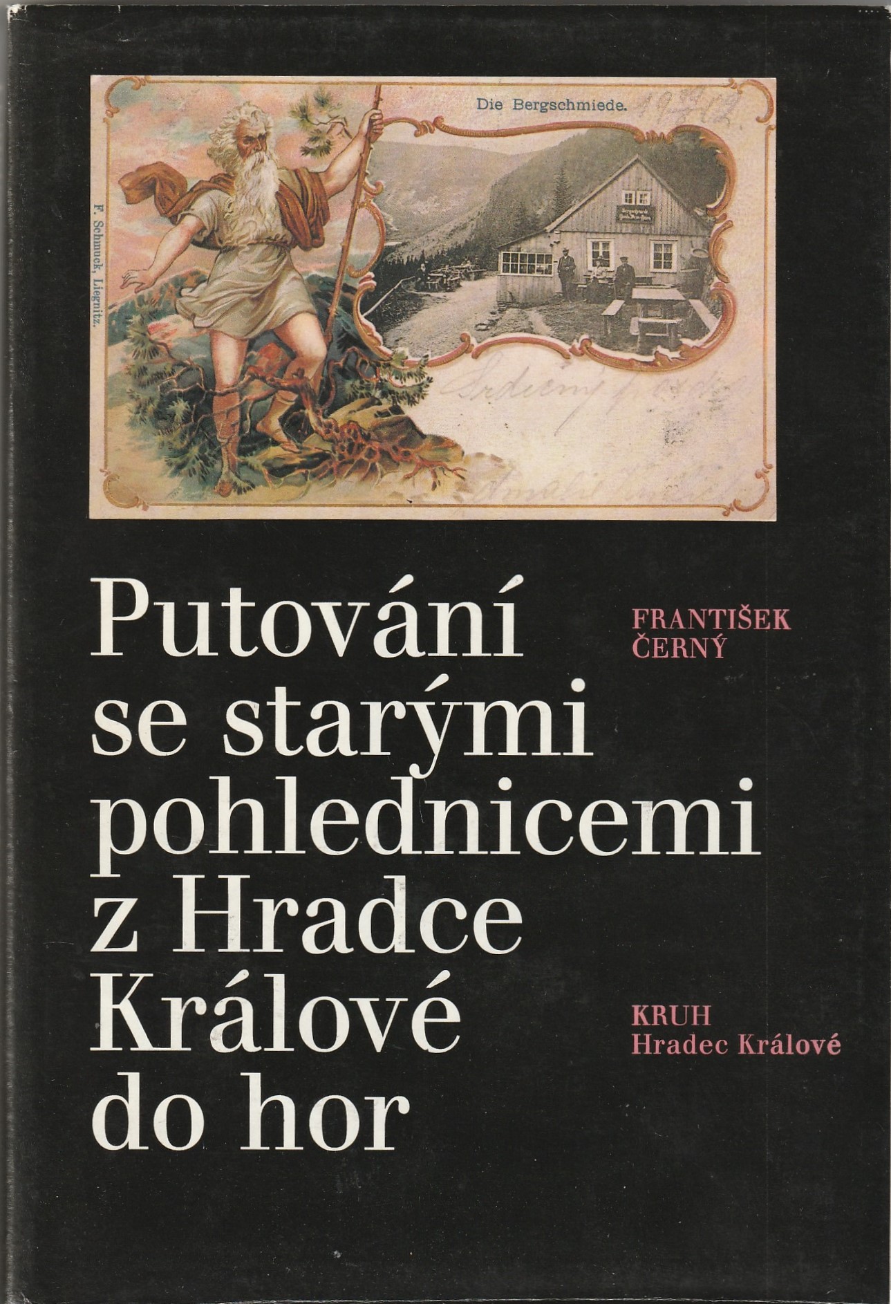 Černý František - Putování se starými pohlednicemi z Hradce Králové do hor