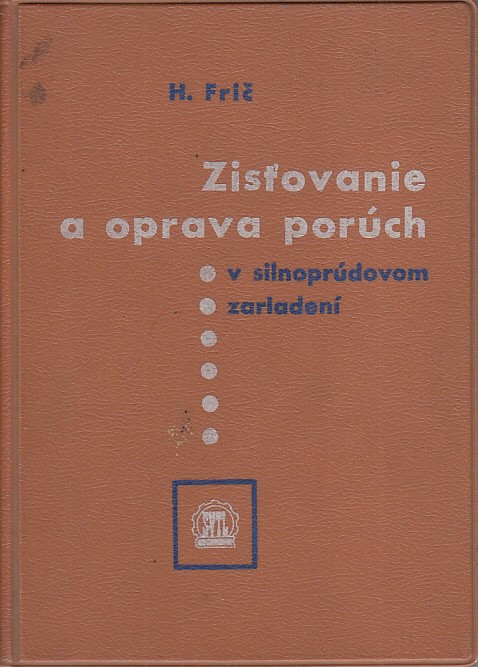 Frič Helmut - Zisťovanie a oprava porúch v silnoprúdovom zariadení