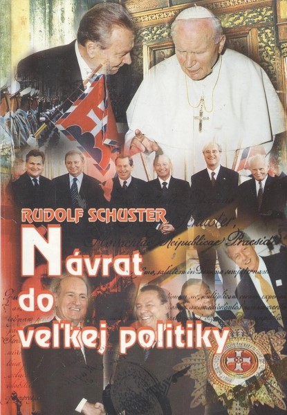 Schuster Rudolf - Návrat do veľkej politiky