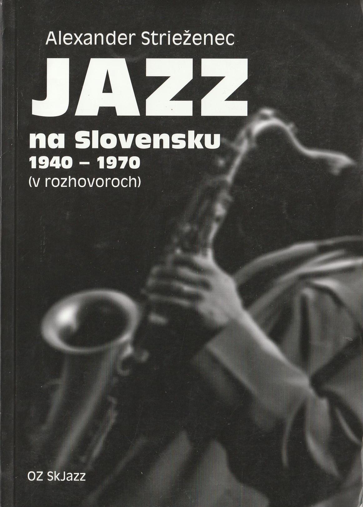 Strieženec Alexander - Jazz na Slovensku 1940-1970 (v rozhovoroch)