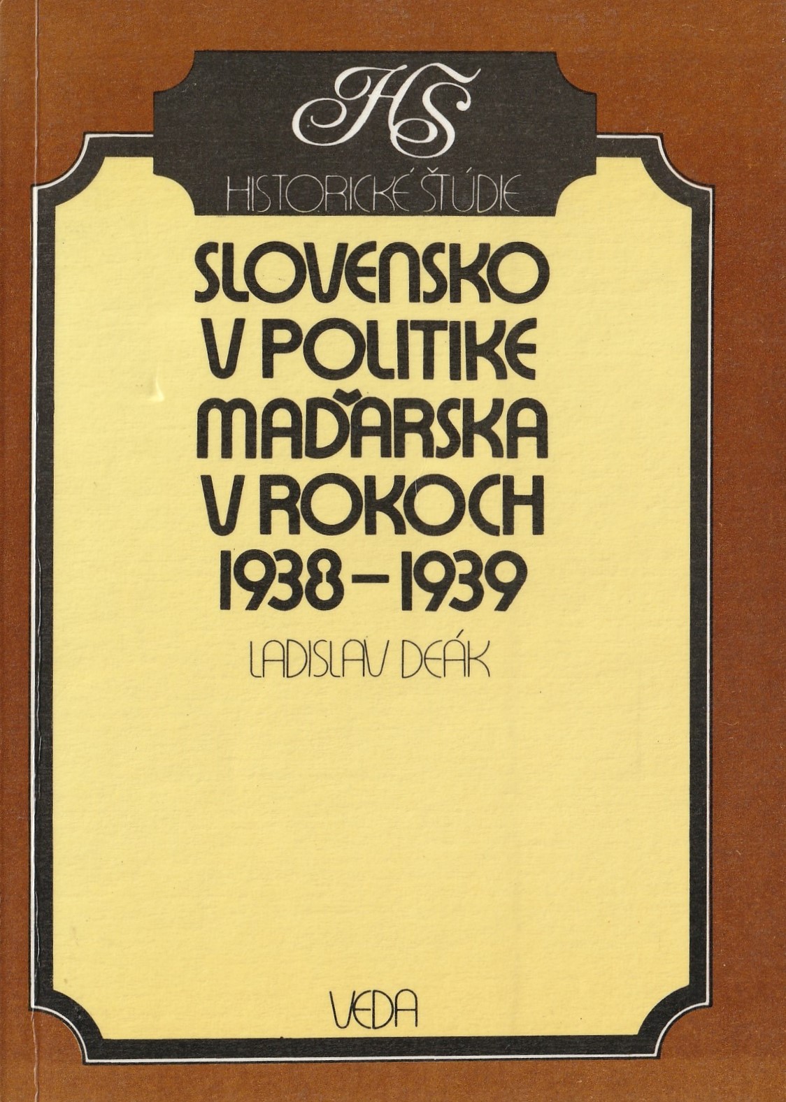 Deák Ladislav - Slovensko v politike Maďarska v rokoch 1938 - 1939