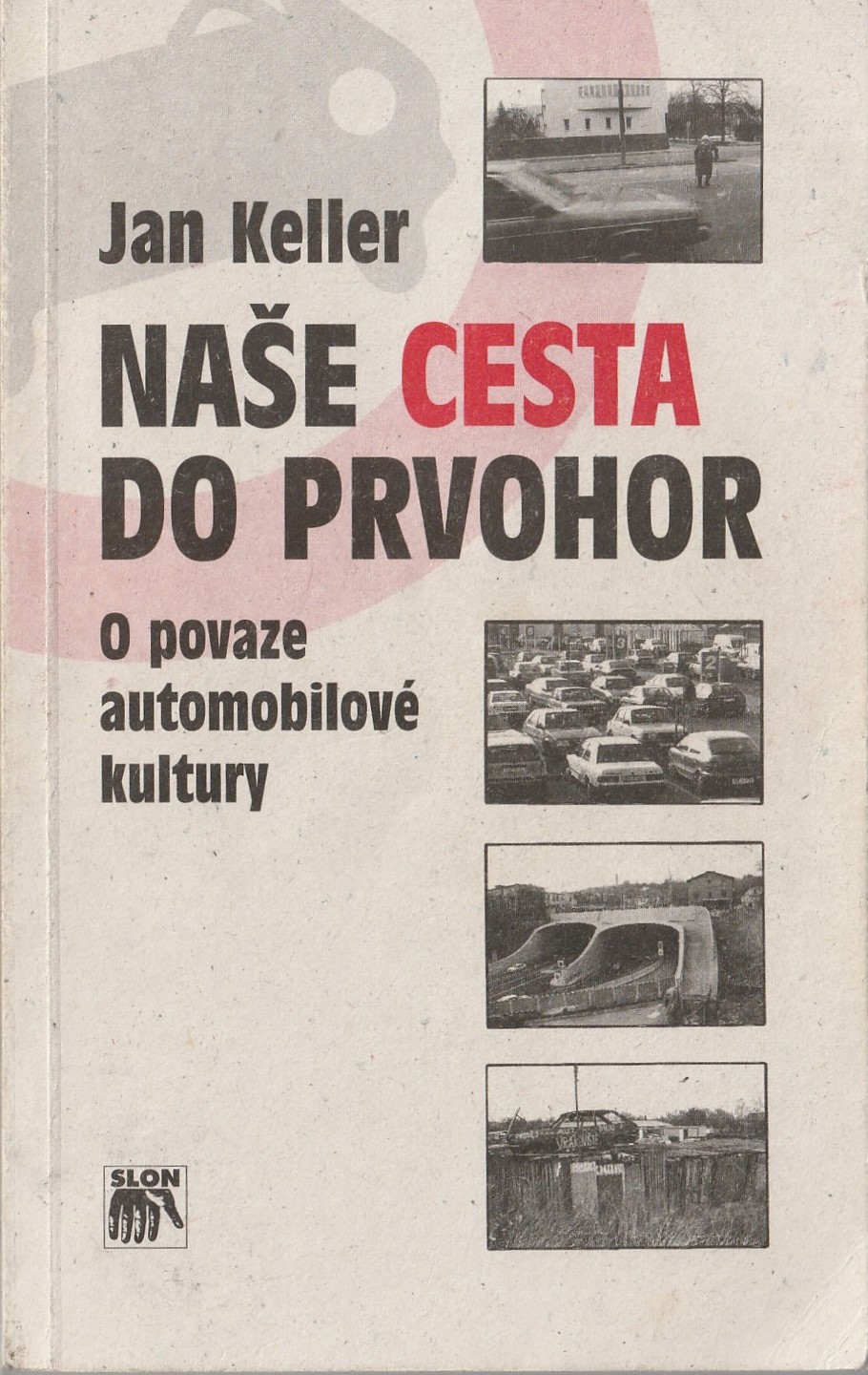 Keller Jan - Naše cesta do prvohor : O povaze automobilové kultury