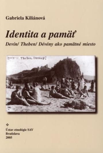 Kiliánová Gabriela - Identita a pamäť Devín/ Theben/ Dévény ako pamätné miesto