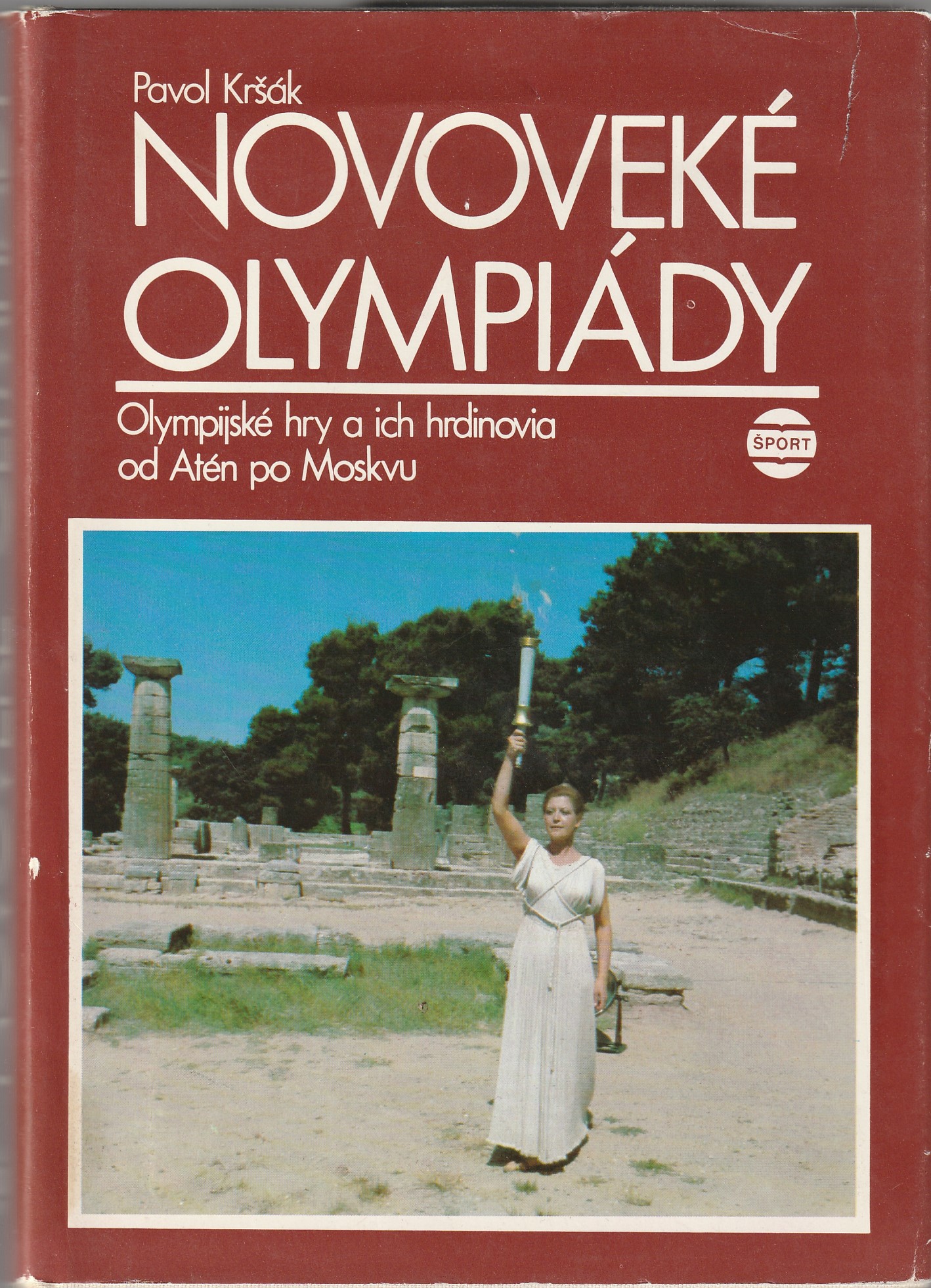 Kršák Pavol - Novoveké olympiády : Olympijské hry a ich hrdinovia od Atén po Moskvu