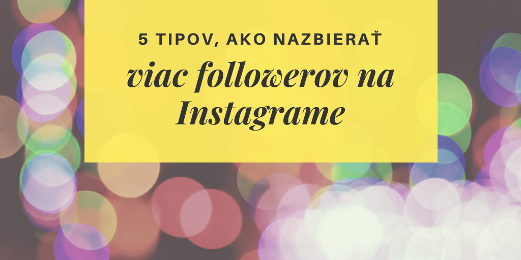 5 tipov, ako nazbierať viac followerov na Instagrame