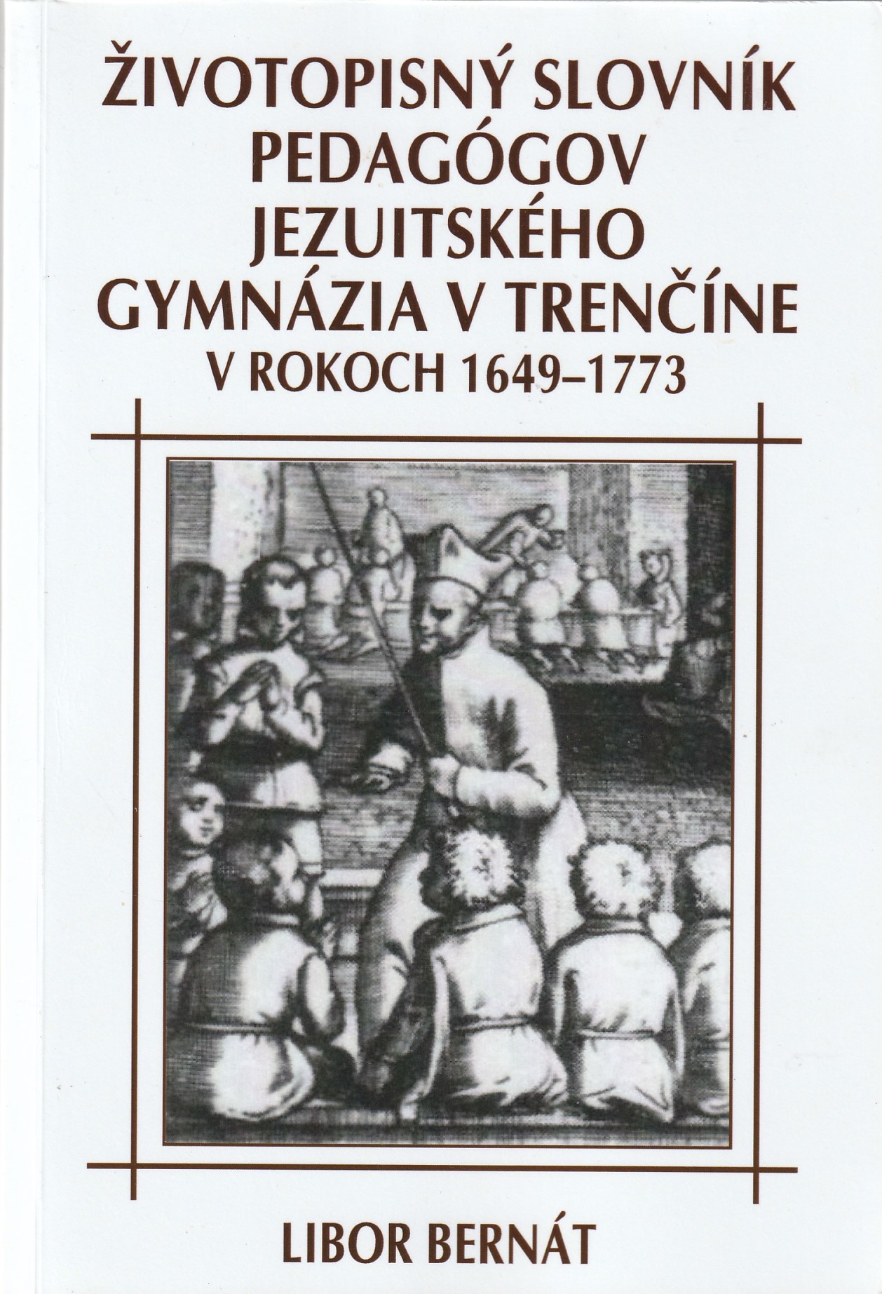 Životopisný slovník pedagógov jezuitského gymnázia v Trenčíne v rokoch 1649-1773